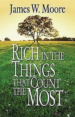 Rich in the Things That Count the Most by Moore, James W.