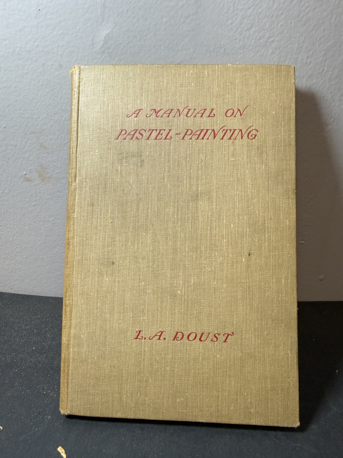 A Manual On Pastel Painting L.A. Doust 1933 Art Instruction Hardcover Vintage