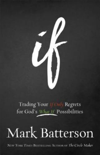 If: Trading Your If Only Regrets for God’- 0801016002, Mark Batterson, hardcover