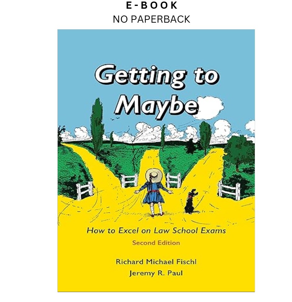 Getting to Maybe: How to Excel on Law School E, Richard Fischl 2023
