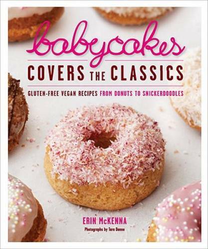 BabyCakes Covers the Classics: Gluten-Free Vegan Recipes from Donuts – VERY GOOD