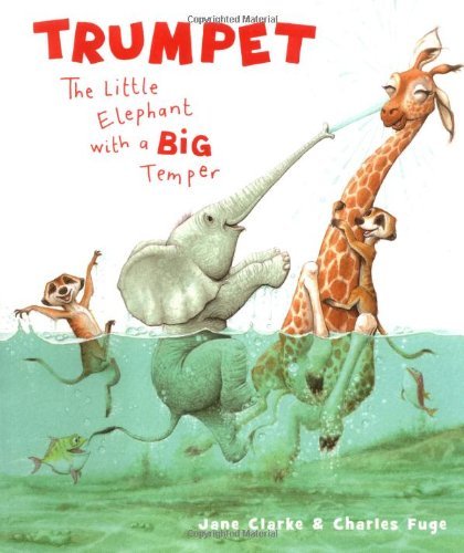Trumpet: The Little Elephant with a Big Temper By Jane Clarke