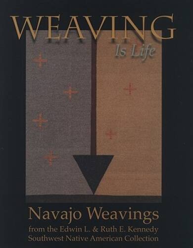 Weaving Is Life: Navajo Weavings from the Edwin L and Ruth E Kennedy So – GOOD