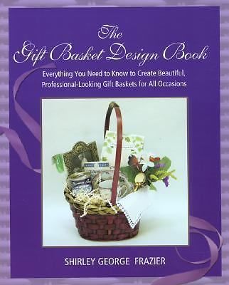 The Gift Basket Design Book: Everything You Need- 0762727950, Frazier, paperback