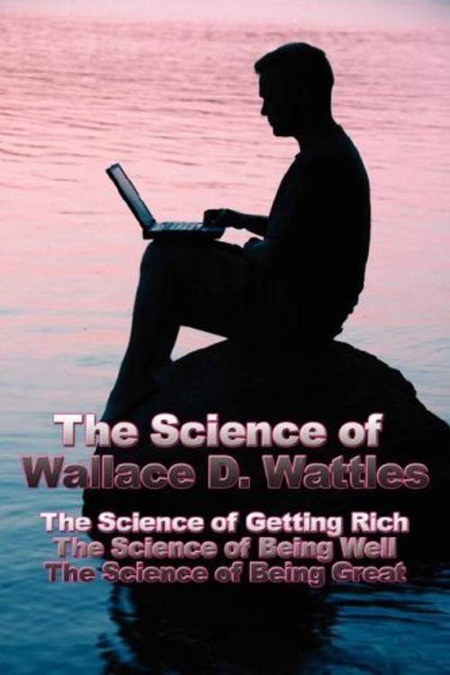 The Science of Wallace D Wattles : The Science of Getting Rich, t