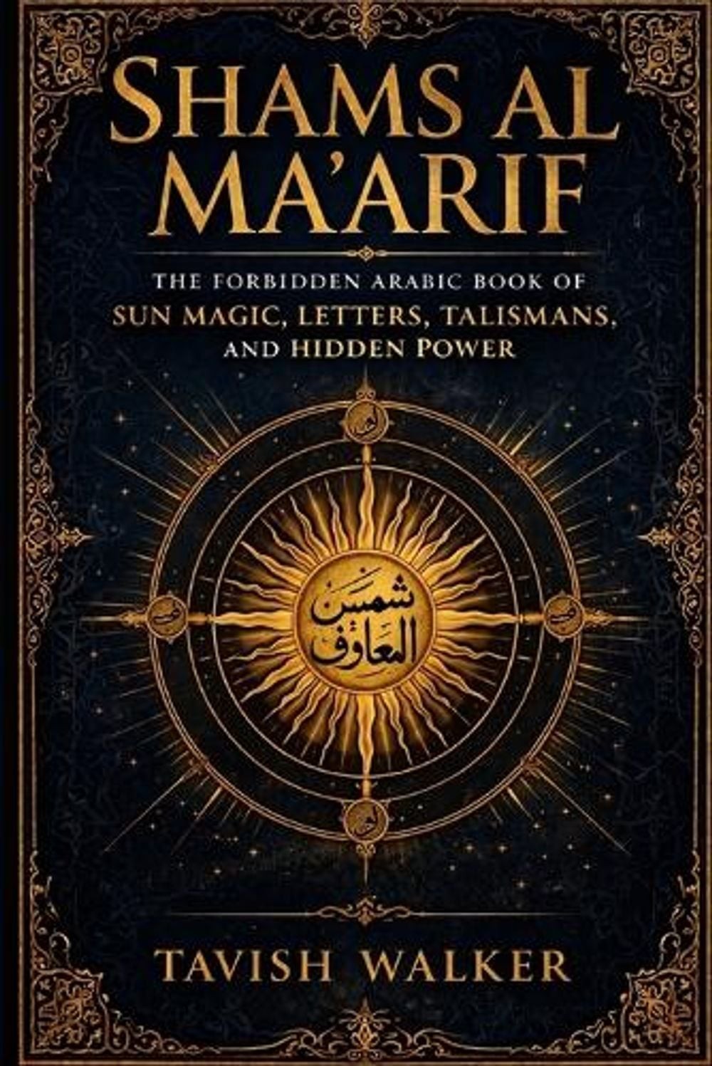 Shams Al Ma’arif: The Forbidden Arabic Book of Sun Magic, Letters, Talismans, an