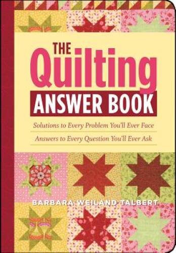 The Quilting Answer Book: Solutions to Every Problem You’ll Ever Face; An – GOOD