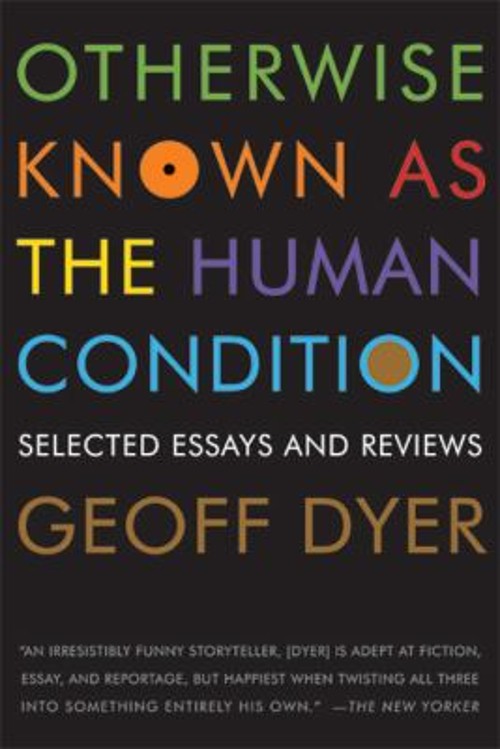 Otherwise Known as the Human Condition : Selected Essays and Revi