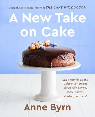 A New Take on Cake: 175 Beautiful, Doable Cake Mix Recipes for Bundts,…