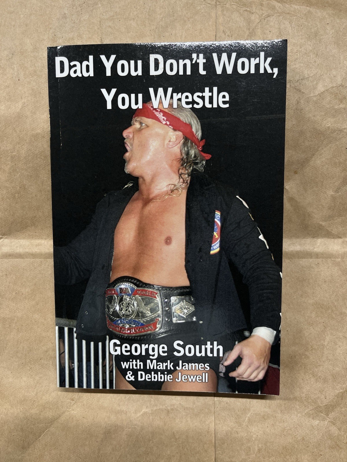 Dad You Don’t Work, You Wrestle By George South SIGNED 2012 First Edition