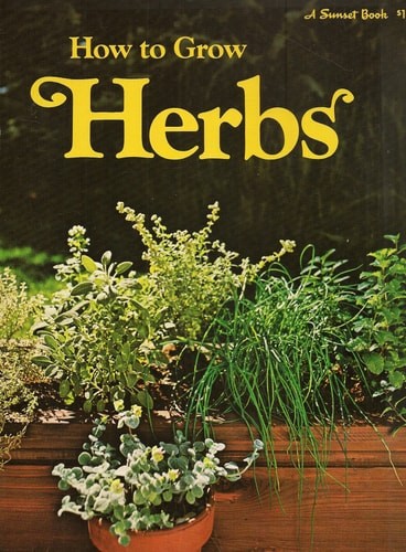 How to grow herbs, (A Sunset book) by EDITORS OF SUNSET BOOKS AND MAGAZINE, Acce