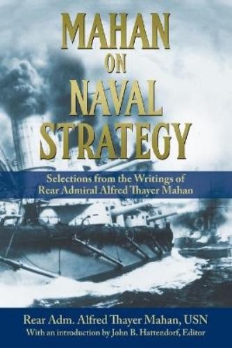 Alfred Thayer Mahan Mahan on Naval Strategy (Paperback) Classics of Sea Power