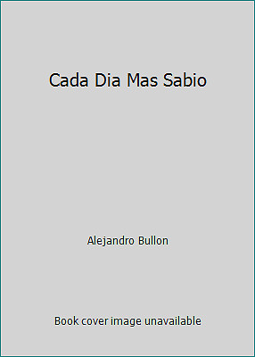 Cada Dia Mas Sabio by Alejandro Bullon