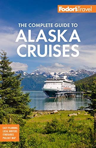 Fodor’s The Complete Guide to Alaska Cruises (Full-color Travel Guide)