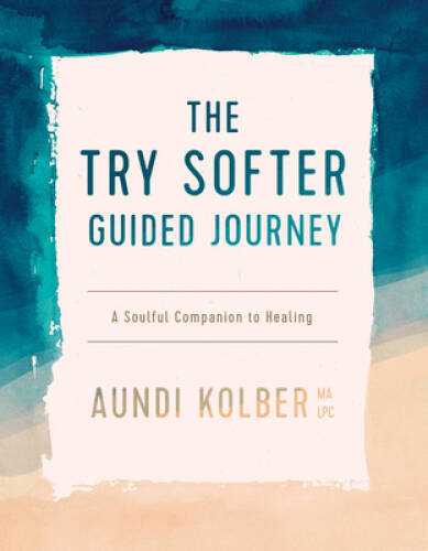 The Try Softer Guided Journey: A Soulful Companion to Healing – Paperback – GOOD