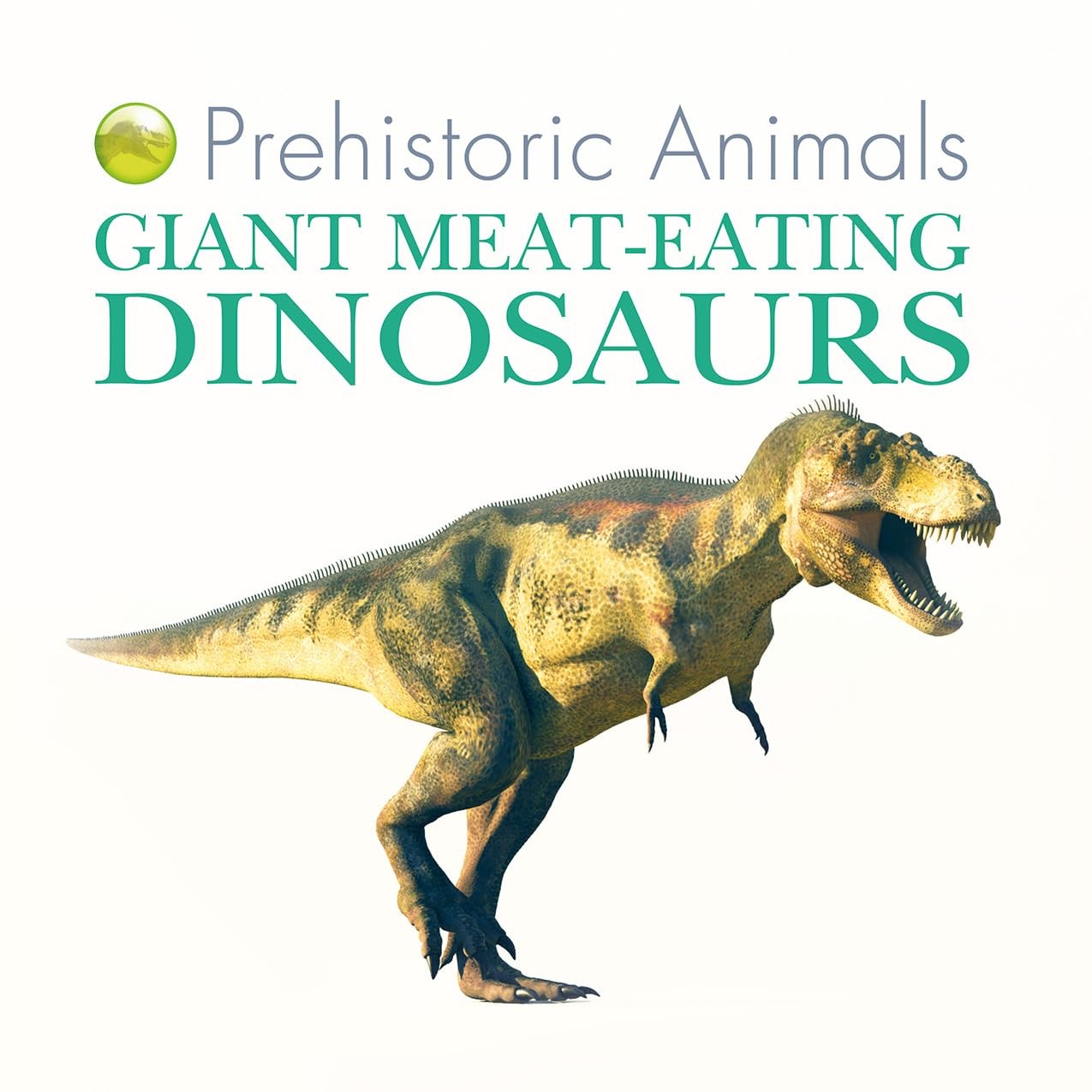 Giant Meat-eating Dinosaurs (Prehistoric Animals)