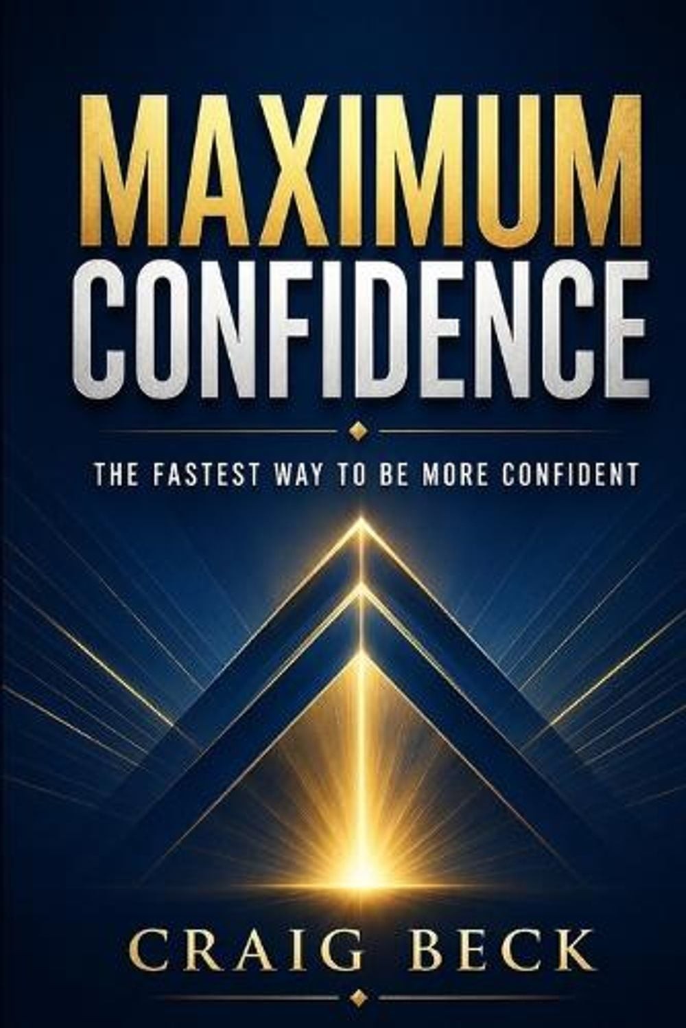 Maximum Confidence: The Fastest Way to Be More Confident by Craig Beck (English)