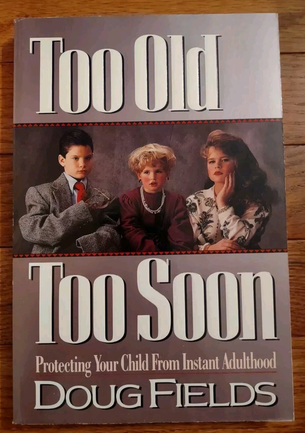TOO OLD TOO SOON: Protecting Your Child from Instant Adulthood by Doug Fields