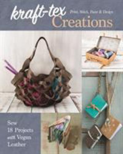 kraft-tex Creations: Sew 18 Projects with Vegan Leather; Print, Stitch, Paint &