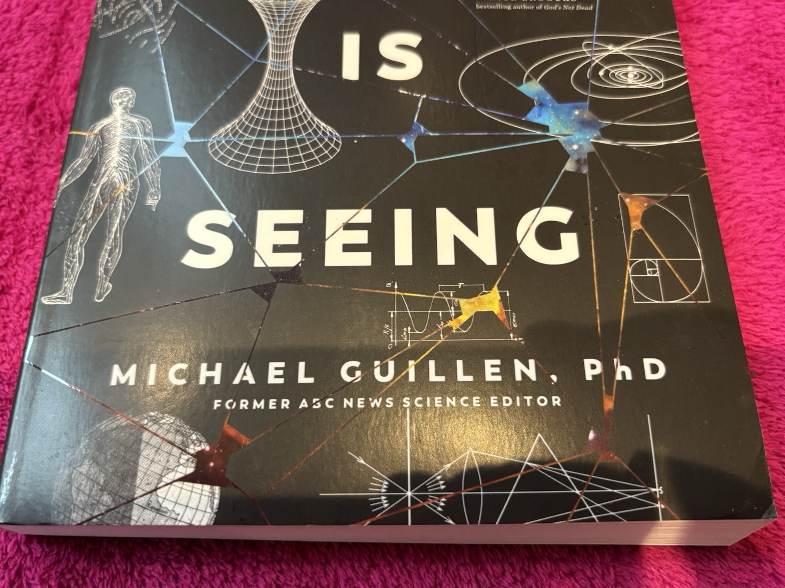 Believing Is Seeing : A Physicist Explains How Science Shattered His Atheism