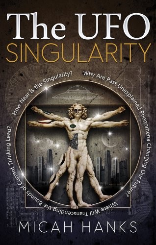 The UFO Singularity: Why Are Past Unexplained Phenomena Changing Our Future?…