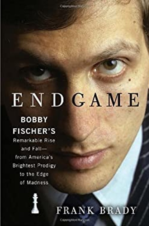 Endgame : Bobby Fischer’s Remarkable Rise and Fall – From America