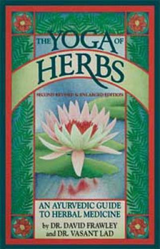 The Yoga of Herbs: An Ayurvedic Guide to Herbal Medicine – Paperback – GOOD
