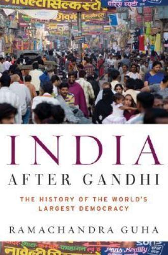 India After Gandhi: The History of the World’s Largest Democracy Guha, Ramachan