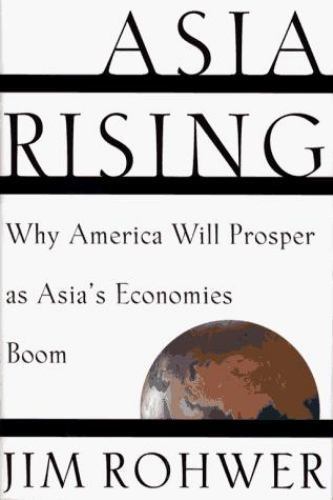 Asia Rising:Why America Will Prosper as Asia’s Economies Boom by