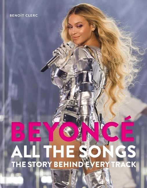 Beyonc? All The Songs: The Story Behind Every Track