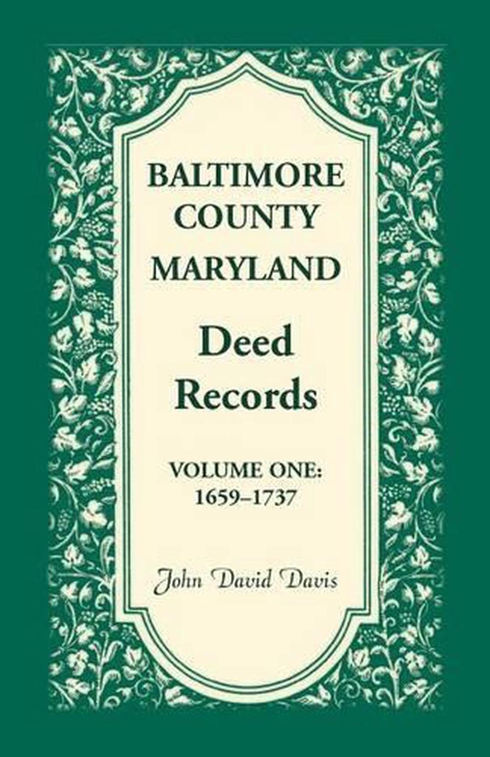 Baltimore County, Maryland Deed Records, Volume 1: 1659-1737 by John David Davis