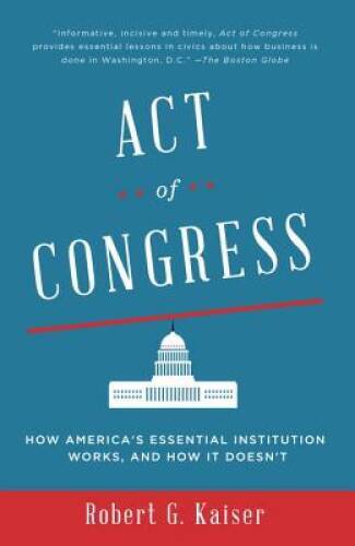 Act of Congress: How America’s Essential Institution Works, and How It – GOOD