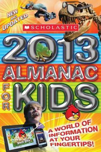 Scholastic Almanac for Kids 2013 – Paperback By Scholastic, Inc – GOOD