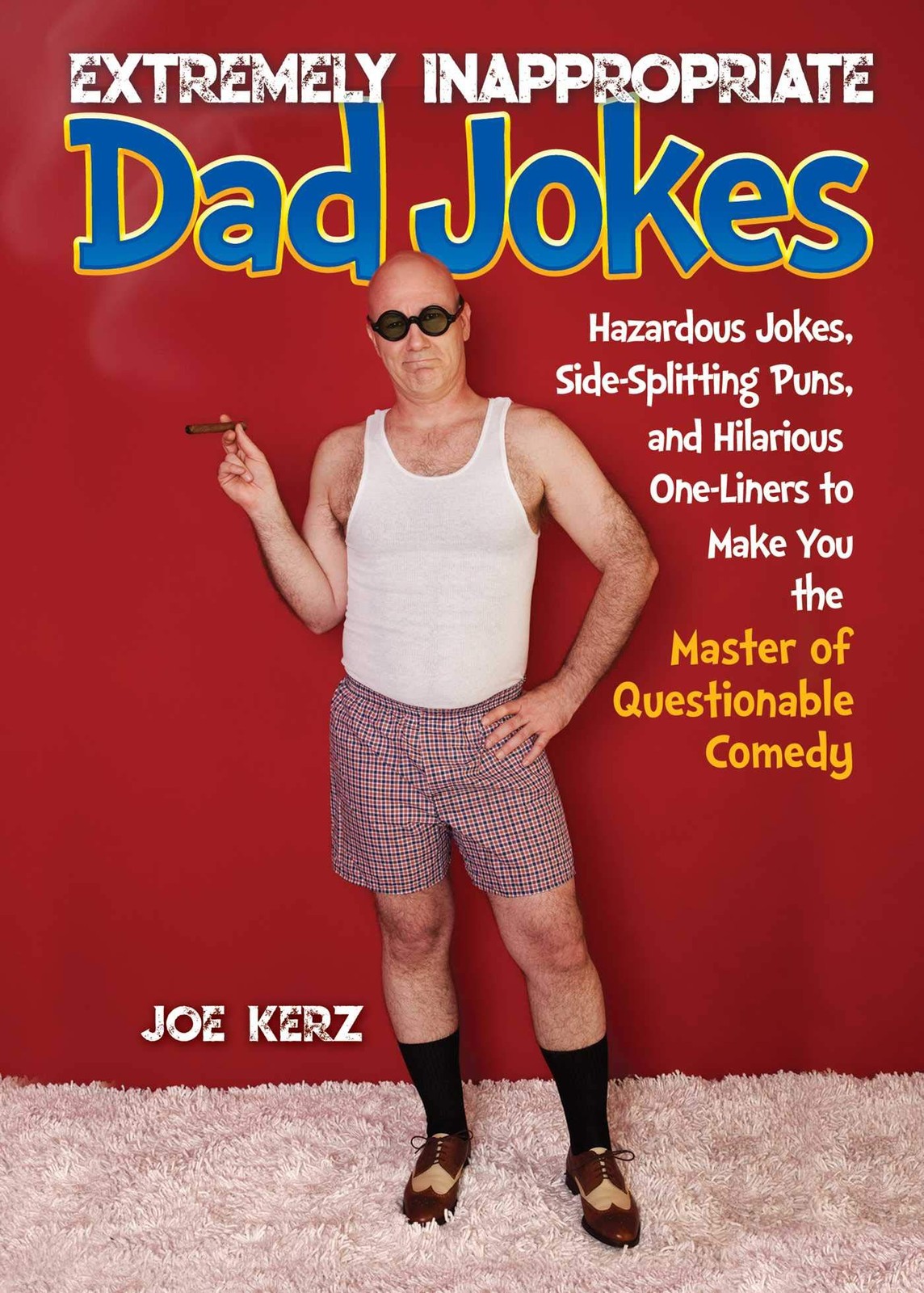 Extremely Inappropriate Dad Jokes: More Than 300 Hazardous Jokes, Side-Split…