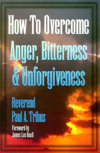 How to Overcome Anger, Bitterness & Unforgiveness – Paperback – VERY GOOD