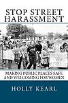 Stop Street Harassment: Making Public Places Safe and Welcoming for Women Kearl