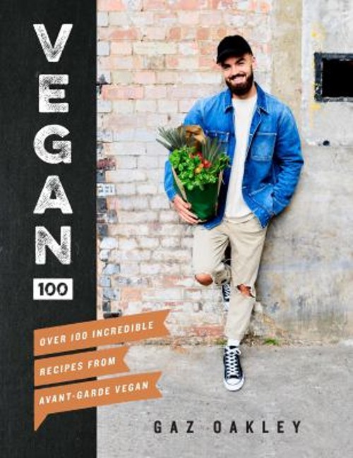Vegan 100 : Over 100 Incredible Recipes from Avant-Garde Vegan Ga