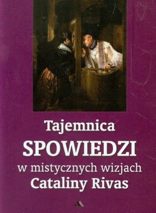 Tajemnica spowiedzi w mistycznych wizjach Cataliny Rivas (Tajemnica spowied…)