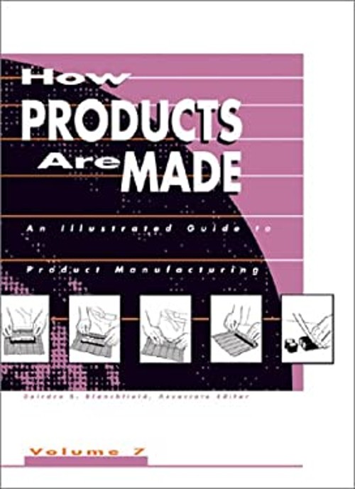 How Products Are Made : An Illustrated Guide to Product Manufactu