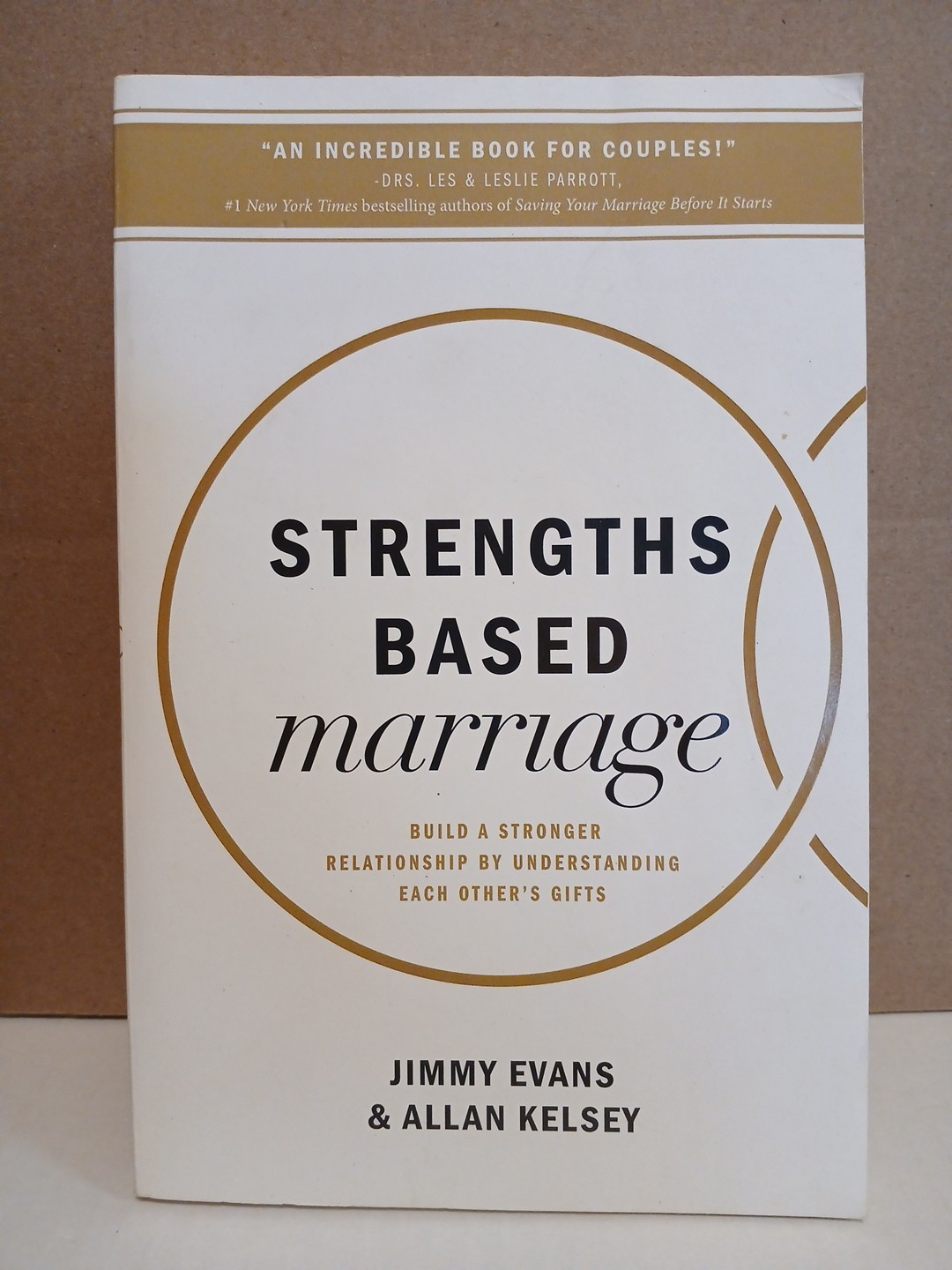 Strengths Based Marriage : Build a Stronger Relationship by Understanding…