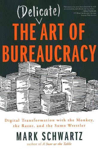 Mark Schwartz Mark Schwartz The Delicate Art of Bureaucracy (Paperback)