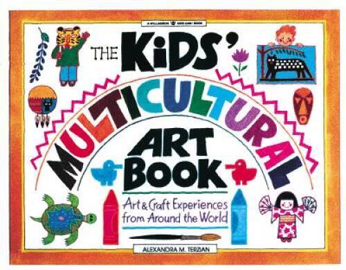 The Kids’ Multicultural Art Book: Art and Craft Experiences from Around t – GOOD