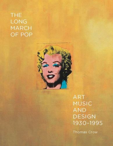 The Long March of Pop: Art, Music, and Design, 1930–1995, Crow, Thomas, Very Goo