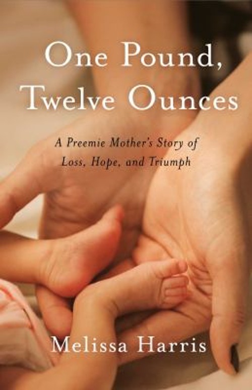 One Pound, Twelve Ounces : A Preemie Mother’s Story of Loss, Hope
