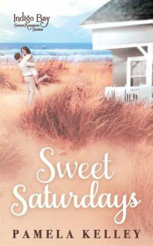 Sweet Saturdays; Indigo Bay Sweet Romanc- 171890259X, Pamela M Kelley, paperback