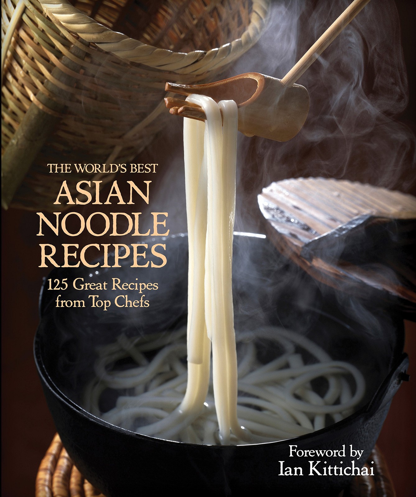 The World’s Best Asian Noodle Recipes: 125 Great Recipes from Top Chefs