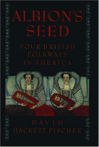 Albion’s Seed: Four British Folkways in America (America a Cultural History) by