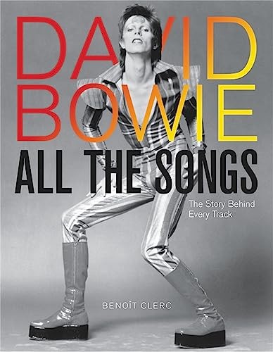 DAVID BOWIE ALL THE SONGS: THE STORY BEHIND EVERY TRACK BY Benot Clerc HARDCOVER