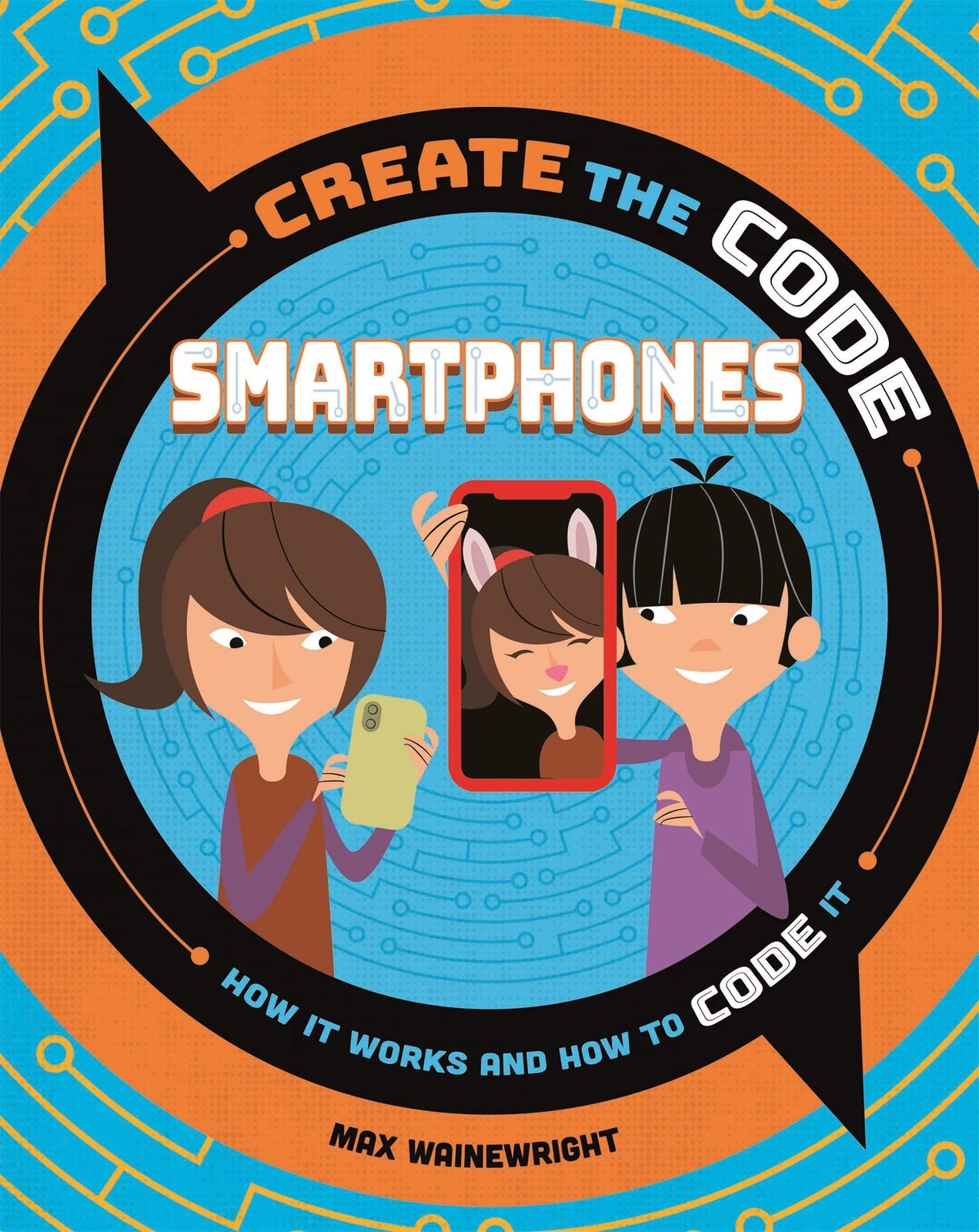 Create the Code Smartphones By Wainewright, Max Max Wainewright,