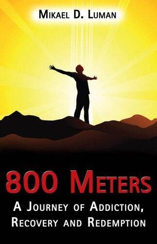 800 Meters: A Journey of Addiction, Recovery and Redemption – Paperback – GOOD